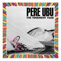 Pere Ubu : The Tenement Year